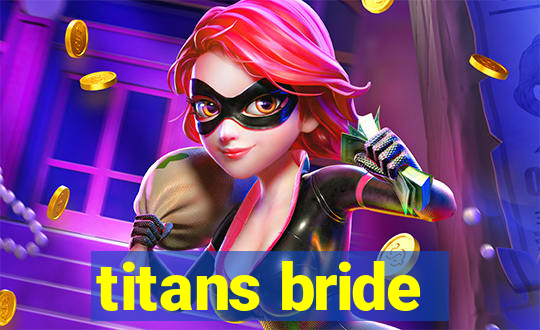 titans bride